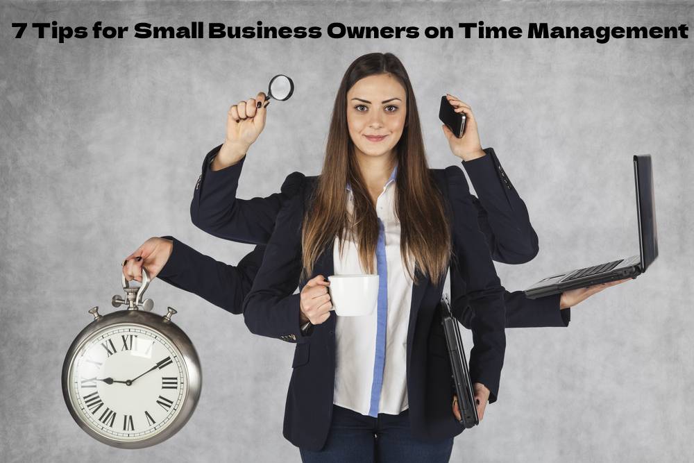 7 Tips for Small Business Owners on Time Management