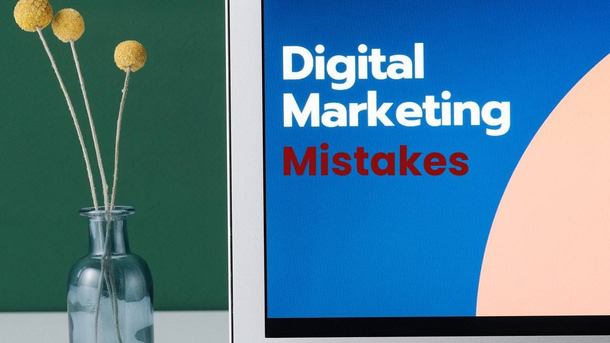 How to Avoid 6 Common Digital Marketing Mistakes