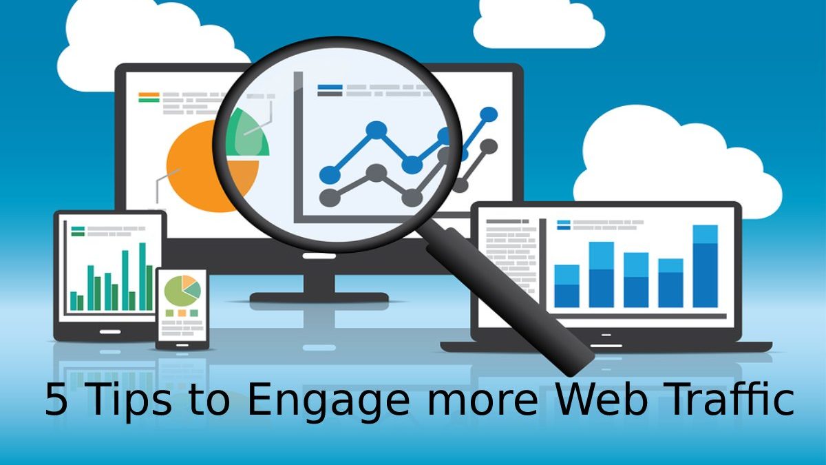 5 Tips to Engage more Web Traffic