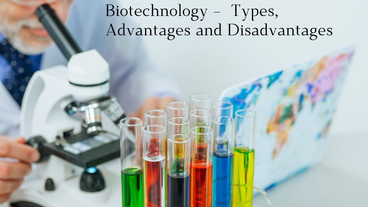 Biotechnology –  Types, Advantages, and Disadvantages