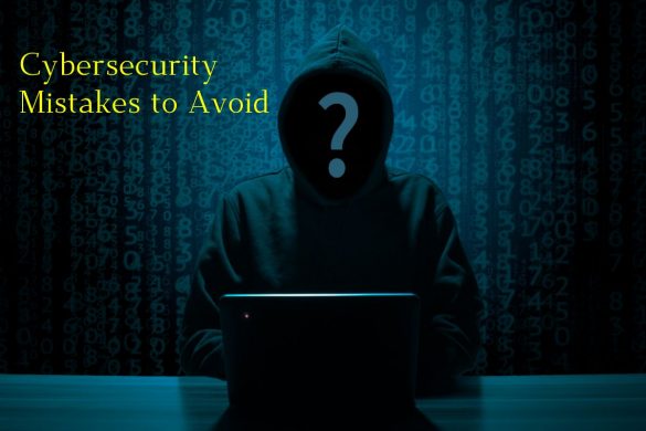 Cybersecurity Mistakes to Avoid