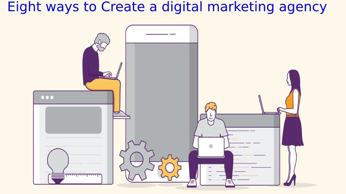 Eight ways to Create a Digital Marketing Agency