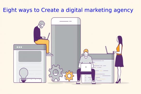Eight ways to Create a digital marketing agency