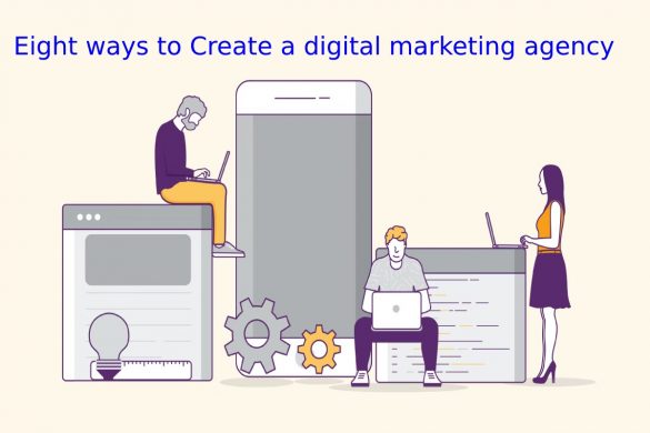 Eight ways to Create a digital marketing agency