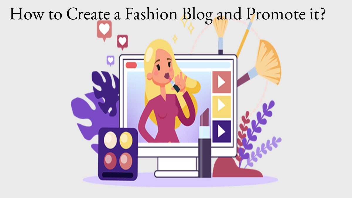 How to Create a Fashion Blog and Promote it?