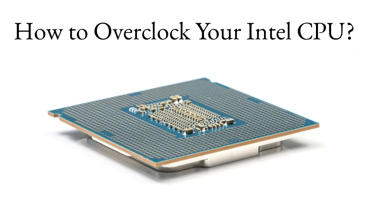 How to Overclock Your Intel CPU?