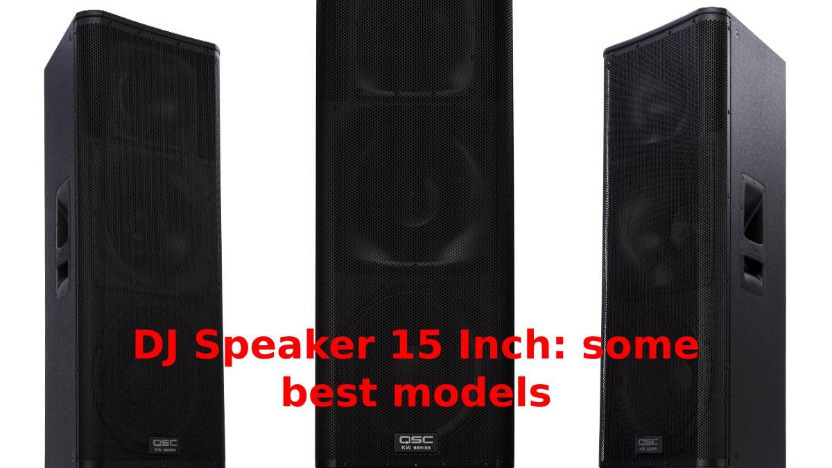 DJ Speaker 15 Inch: Some Best Models