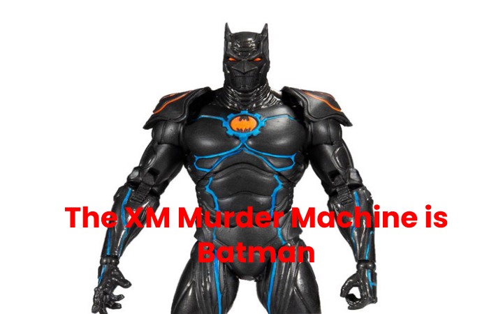 The XM Murder Machine is Batman