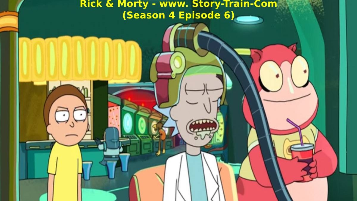 Rick & Morty – www. Story-Train-Com (Season 4 Episode 6)