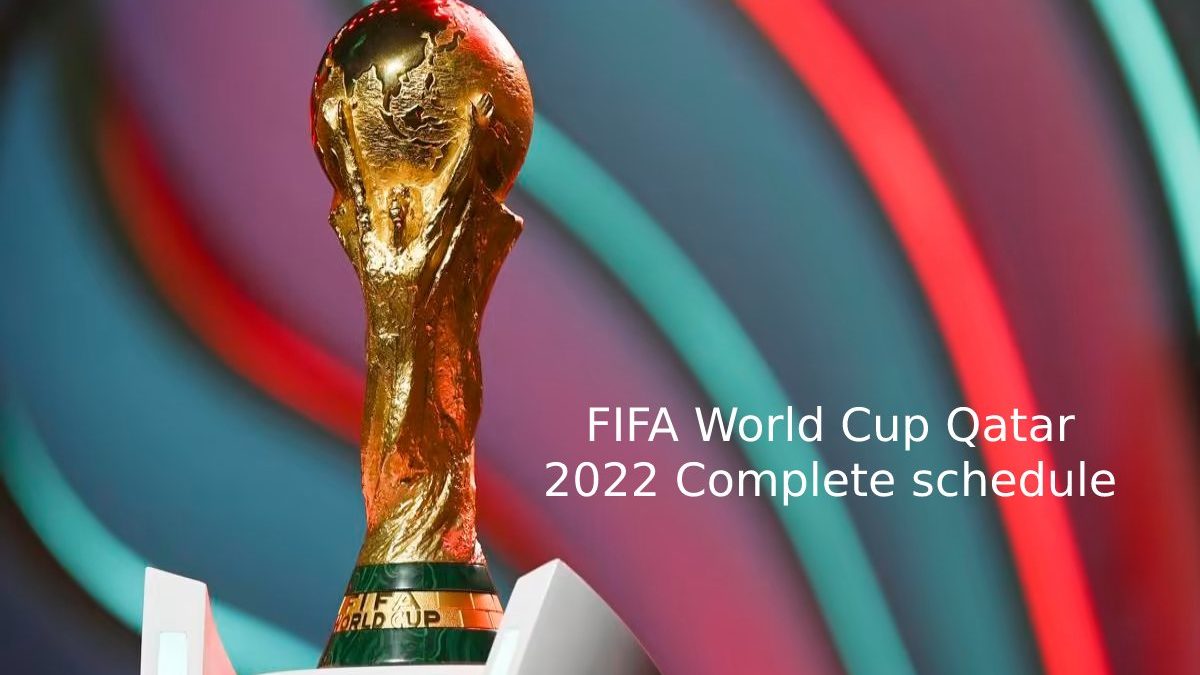 FIFA World Cup Qatar 2022 Complete schedule